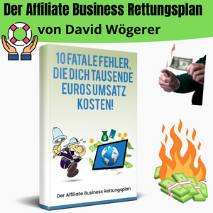 Der Affiliate Business Rettungsplan von David Wögerer - 10 fatale Fehler, die Dich tausende Euros Umsatz kosten!