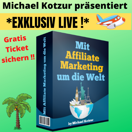 Mit Affiliate Marketing um die Welt von Michael Kotzur Webinar