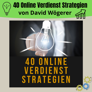 40 Online Verdienst Strategien von David Wögerer. Mit diesen Strategien ein Lukratives Einkommen aufbauen!