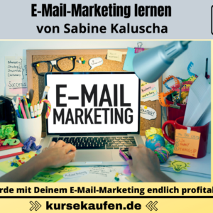 E-Mail-Marketing lernen von Sabine Kaluscha. Werde mit Deinem E-Mail-Marketing endlich profitabel!