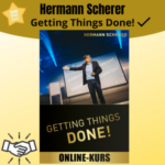 Getting Things Done! Von Hermann Scherer. Der Online-Kurs. Wie Du es mit kleinen Schritten zum großen Ziel schaffst