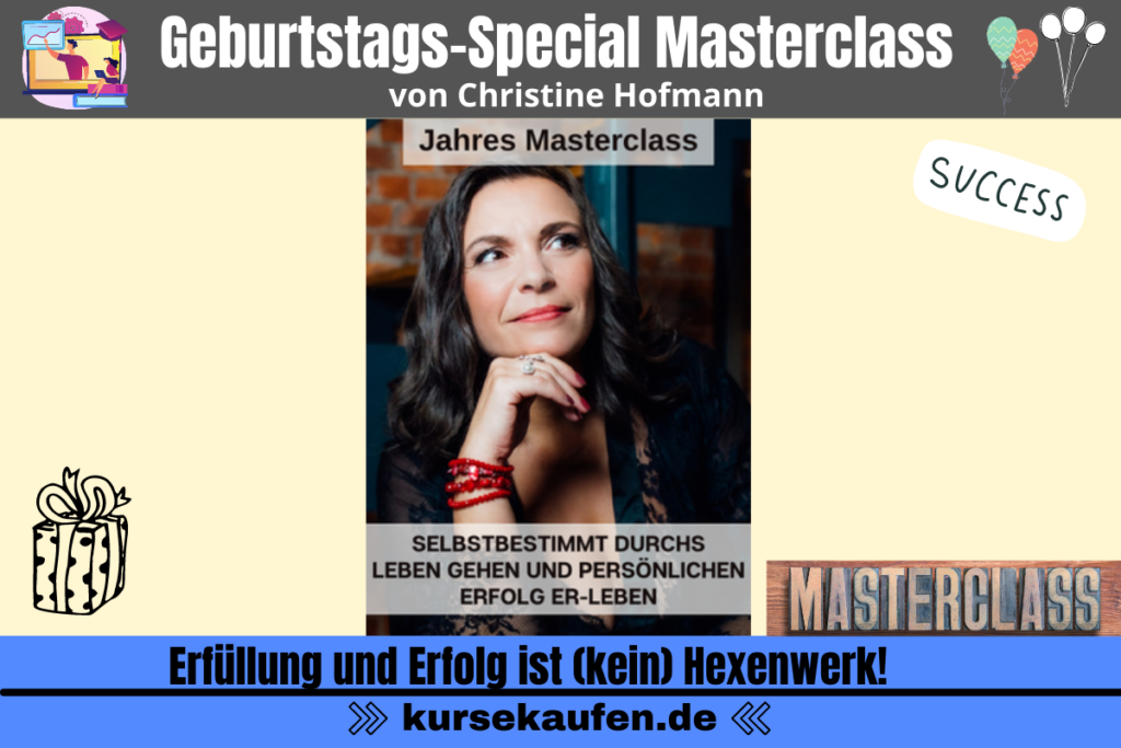 Geburtstags-Special Masterclass von Christine Hofmann. Erfüllung und Erfolg ist (kein) Hexenwerk!