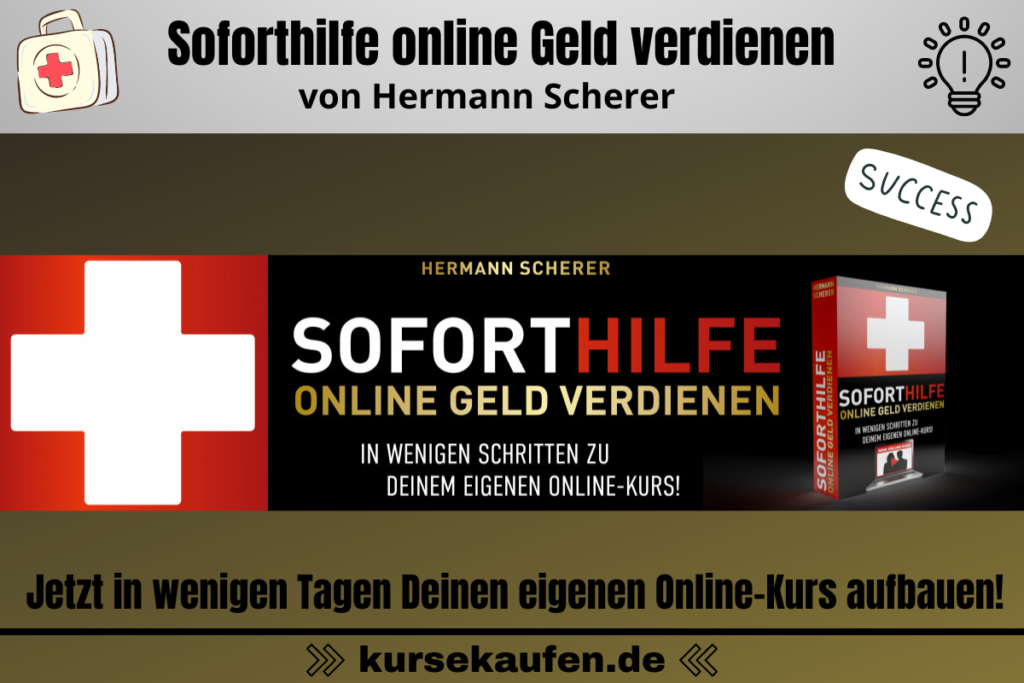Online-Kurs "Soforthilfe online Geld verdienen" von Hermann Scherer So baust Du in wenigen Tagen aufwandsarm Deinen eigenen Online-Kurs
