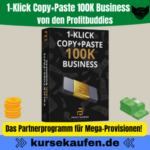 1-Klick Copy+Paste 100K Business von Profitbuddies. Das Partnerprogramm für Mega Provisionen.