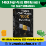 1-Klick Copy+Paste 100K Business von Profitbuddies