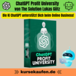 ChatGPT Profit University - The Solution Lukas Götz Erfahre in diesem Onlinekurs alles über die Künstliche Intelligenz ChatGPT und baue Dir ein eigenes Online Business auf