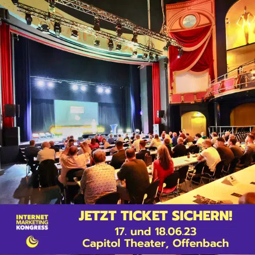Internet Marketing Kongress 2023 Offenbach. Erlebe das Event Live Vorort im Capitol Offenbach. Besuche das Online-Marketing-Event des Jahres