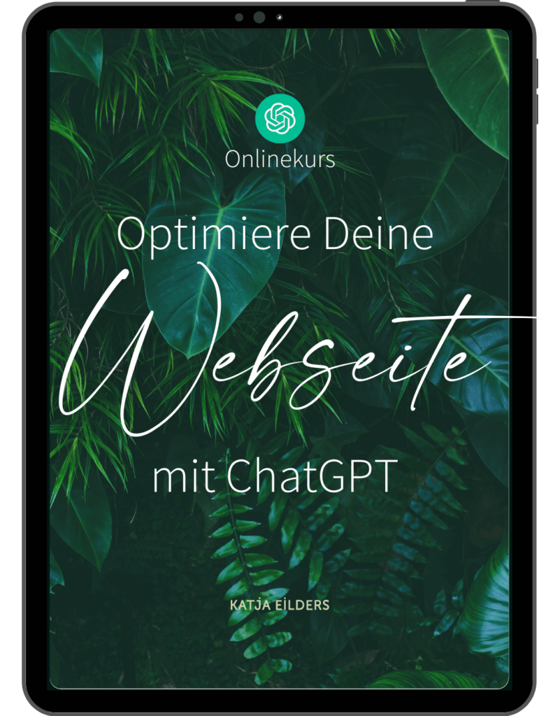 Optimiere Deine Webseite mit ChatGPT von Katja Eilders. Einführung und Grundlagen von ChatGPT bis zur OptimierungDeiner Webseite mit Künstlicher Intelligenz wie ChatGPT