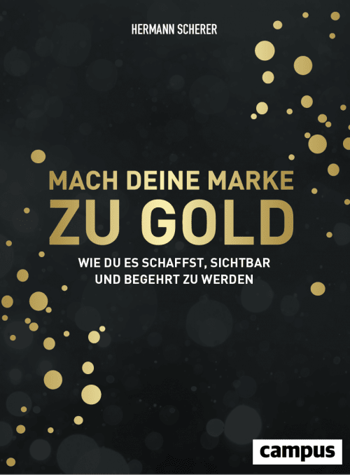 Hermann Scherer Mach Deine Marke zu Gold. Erfahre, wie du es jetzt schaffst, sichtbar und begehrt zu werden!Das Gold Buch sowie 6 Online Kurse sichern!