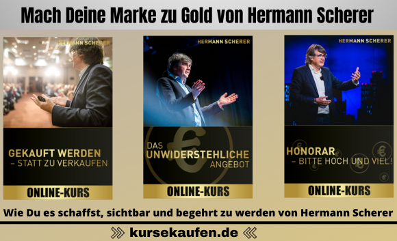Hermann Scherer Mach Deine Marke zu Gold. Erfahre, wie du es jetzt schaffst, sichtbar und begehrt zu werden! Das Gold Buch sowie 6 Online Kurse sichern!