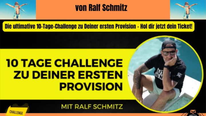 10 Tage Challenge zu Deiner ersten Provision von Ralf Schmitz. In nur 10 Tagen zu Deiner ersten Provision mit Affiliate-Marketing kommen