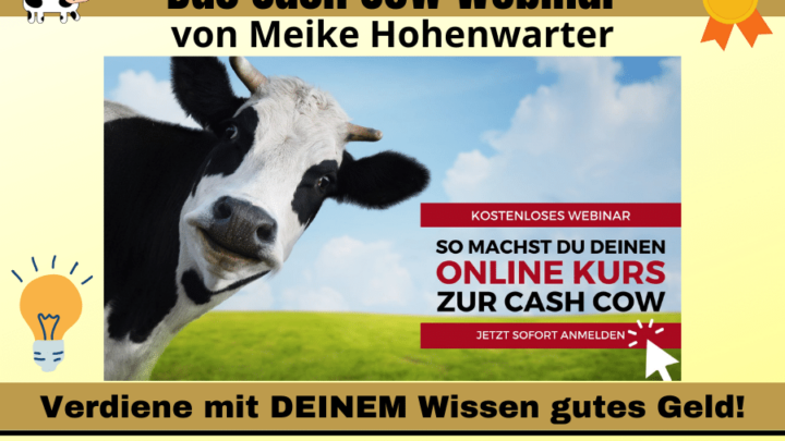 Das Cash Cow Webinar von Meike Hohenwarter. Erfahre kostenlose von Online-Kurs-Expertin Meike Hohenwarter, wie du dein Expertenwissen effizient und profitabel über Online Kurse einsetzt