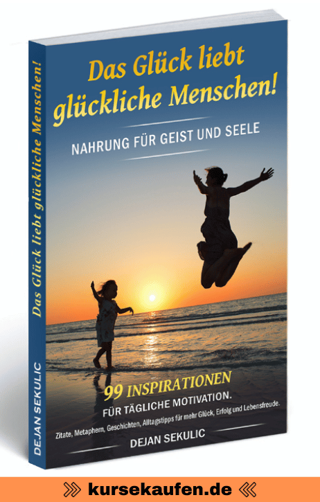 Das Glück liebt glückliche Menschen! von Dejan Sekulic. 99 Inspirationen für tägliche Motivation. Zitate, Metaphern, Geschichten, Alltagstipps für mehr Glück, Erfolg