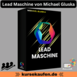 Lead Maschine von Michael Gluska - Täglich 100 E-Mail-Kontakte ohne Budgetgrenzen! Revolutioniere dein Online-Marketing!